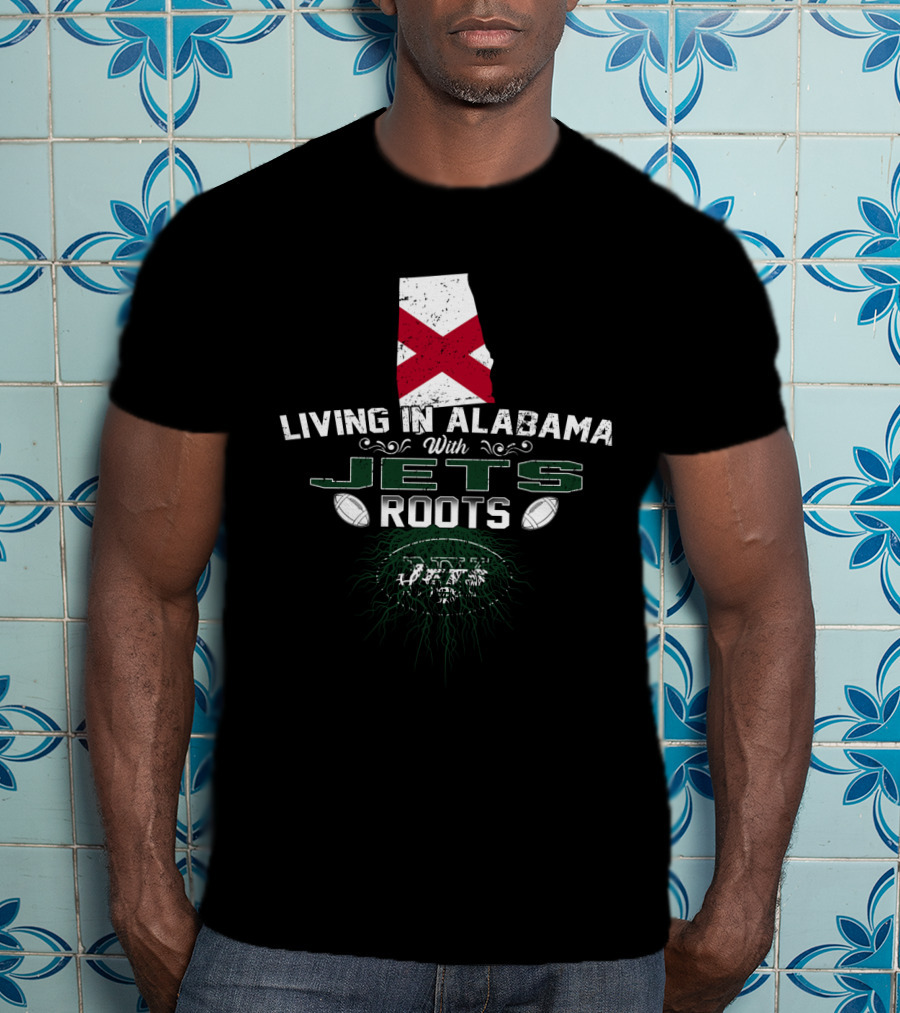 Living In Alabama With New York Jets Roots T-Shirt