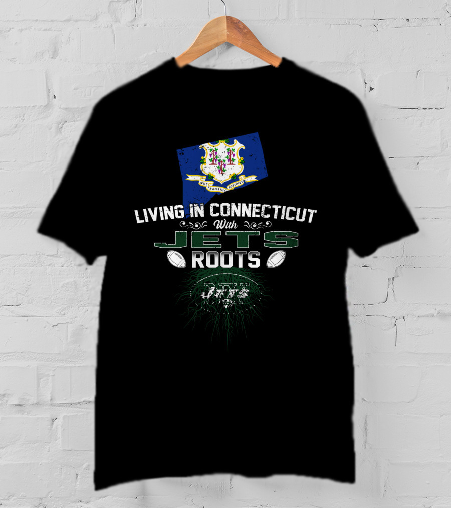 Living In Connecticut With Jets Roots New York Football Heritage T-Shirt