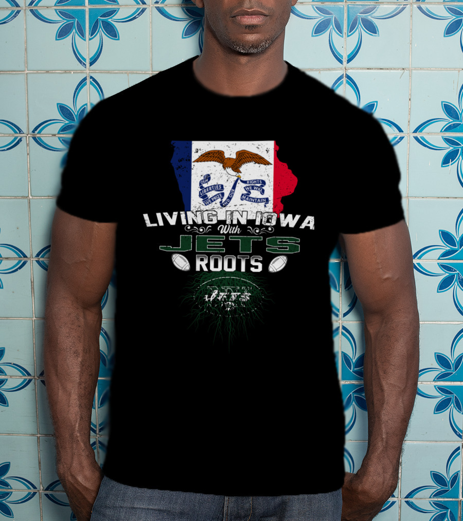 Living In Iowa With Jets Roots Flag And Football T-Shirt