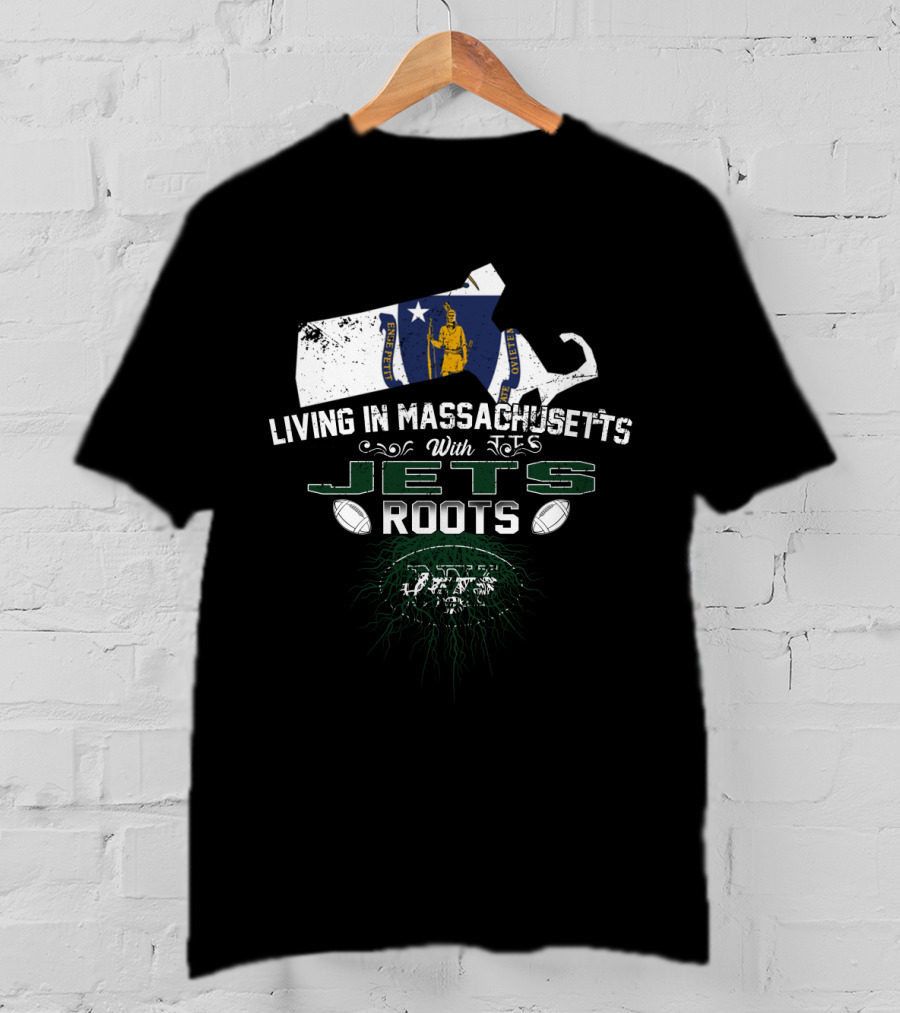 Living In Massachusetts With Jets Roots Football T-Shirt