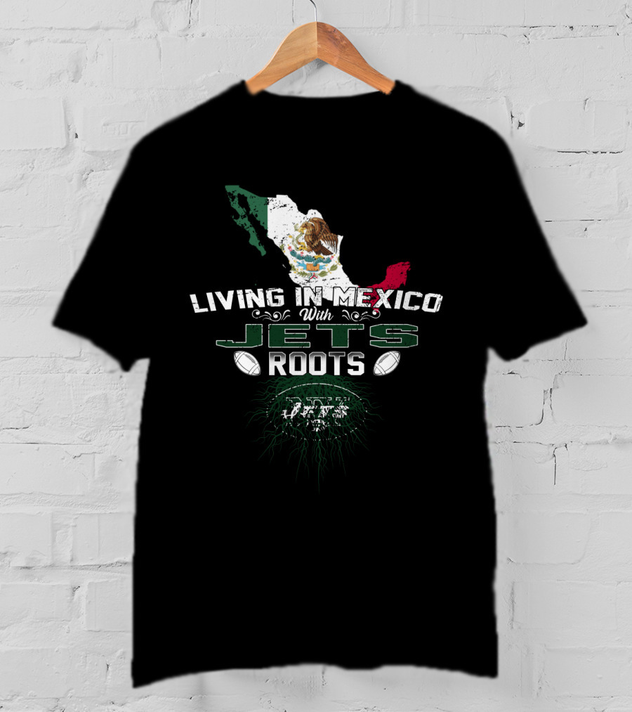 Living In Mexico With New York Jets Roots Flag Map T-Shirt