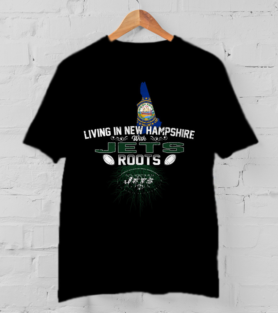 Living In New Hampshire With Jets Roots New York Football Allegiance T-Shirt