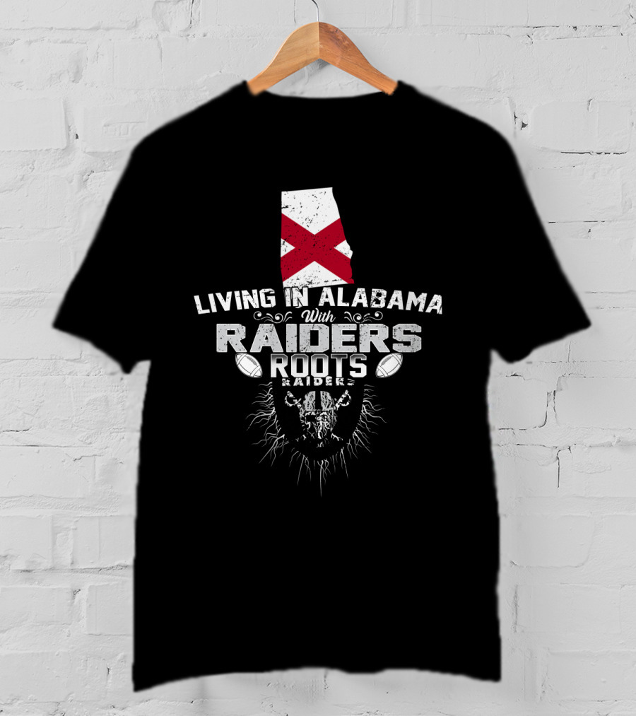 Living In Alabama With Raiders Roots T-Shirt
