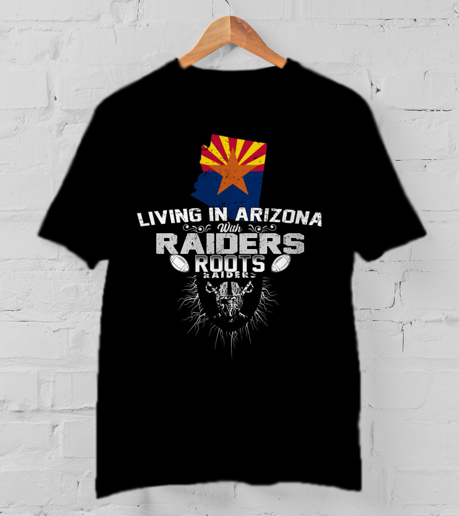 Living In Arizona With Raiders Roots T-Shirt