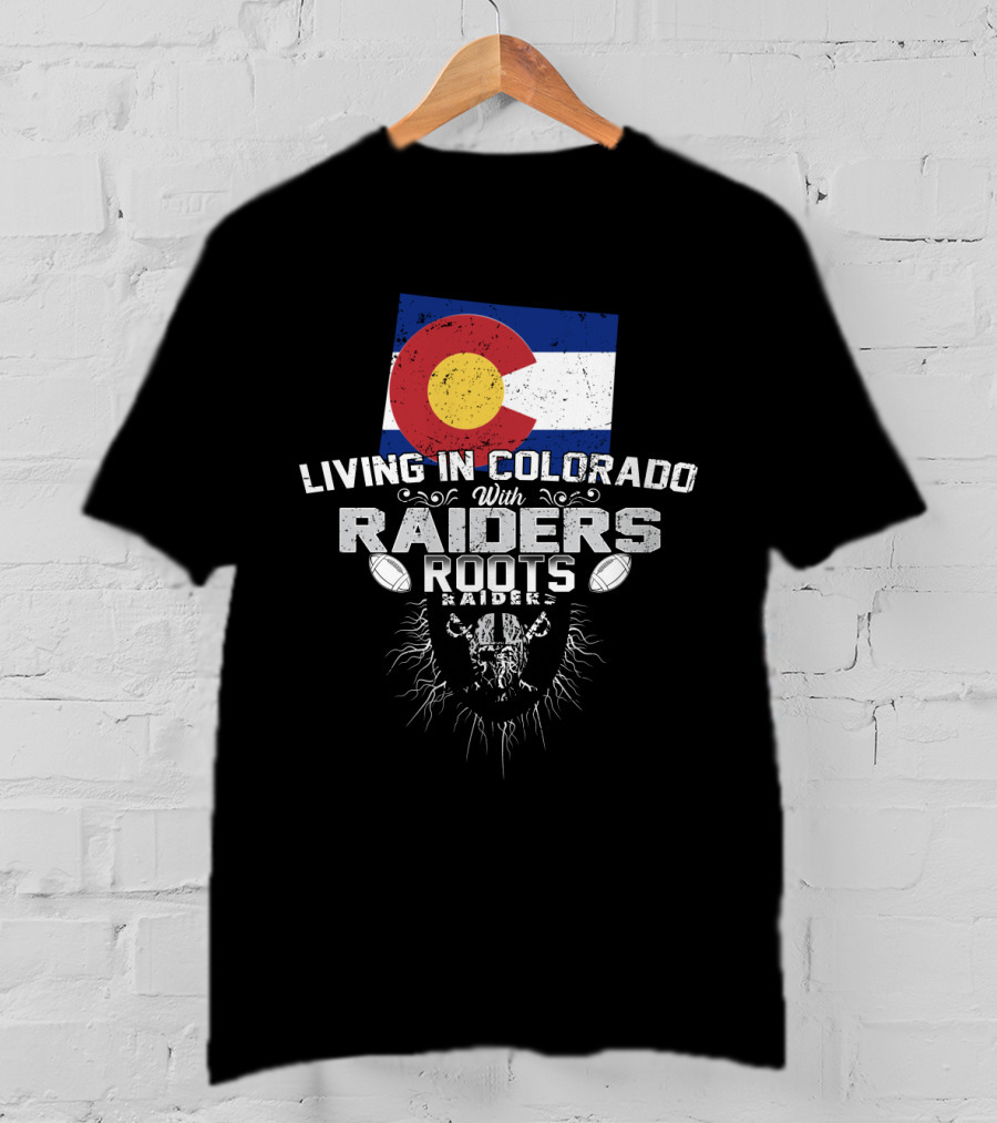Living In Colorado With Raiders Roots T-Shirt