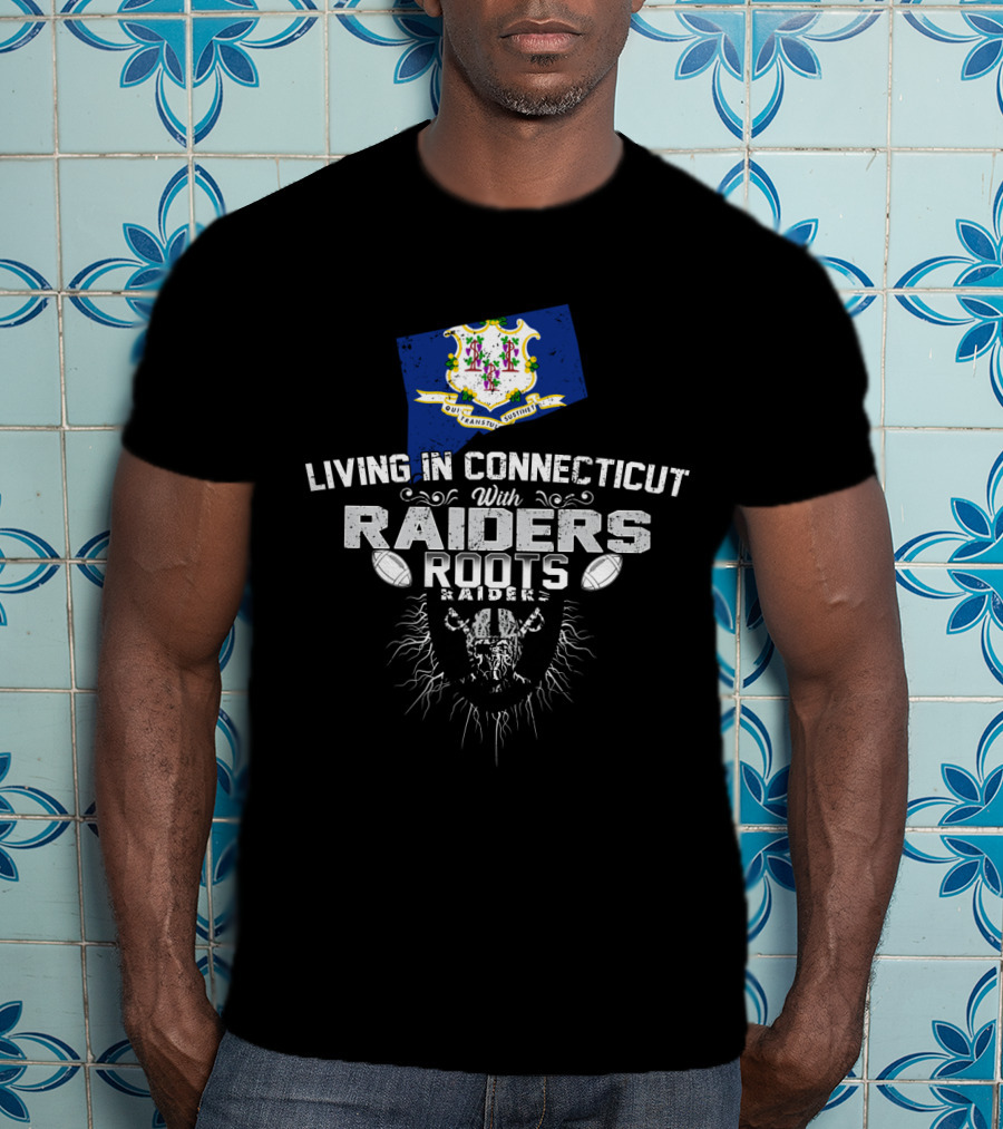 Living In Connecticut With Raiders Roots T-Shirt