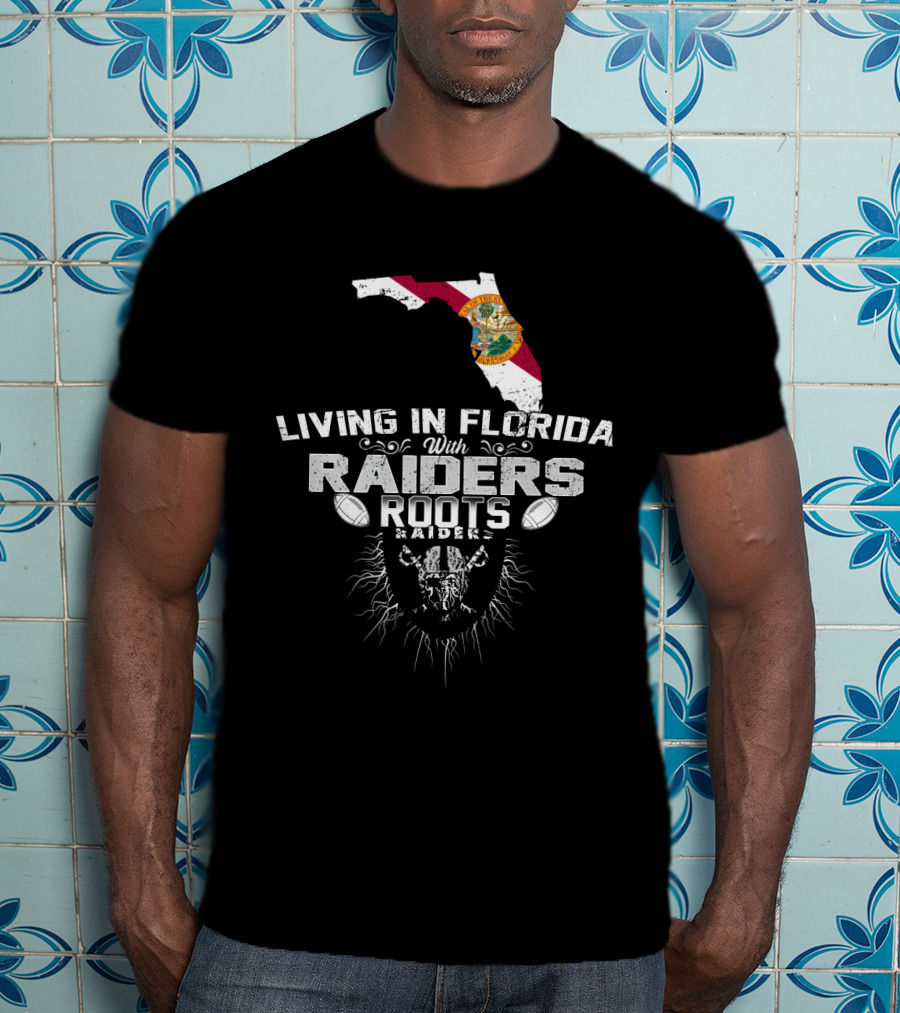 Living In Florida With Raiders Roots T-Shirt