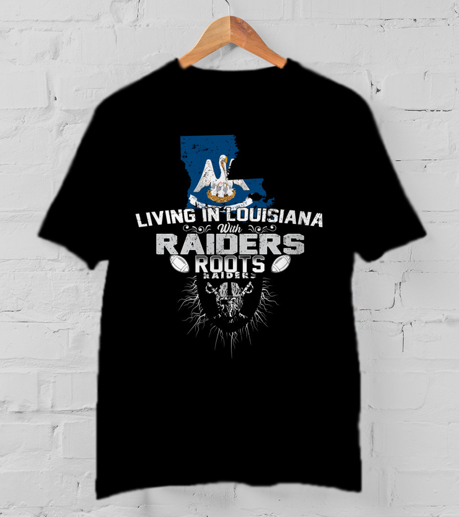 Living In Louisiana With Raiders Roots T-Shirt