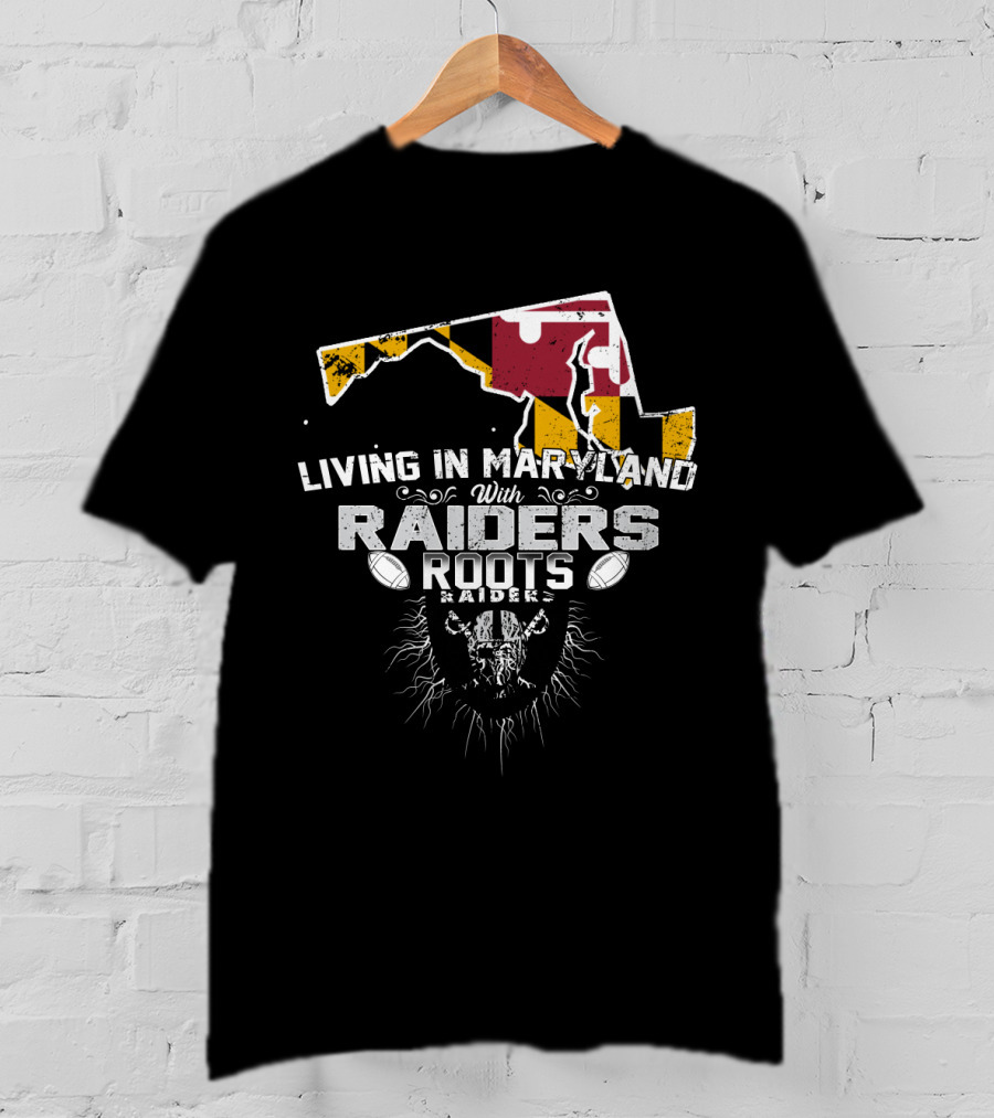 Living In Maryland With Raiders Roots T-Shirt