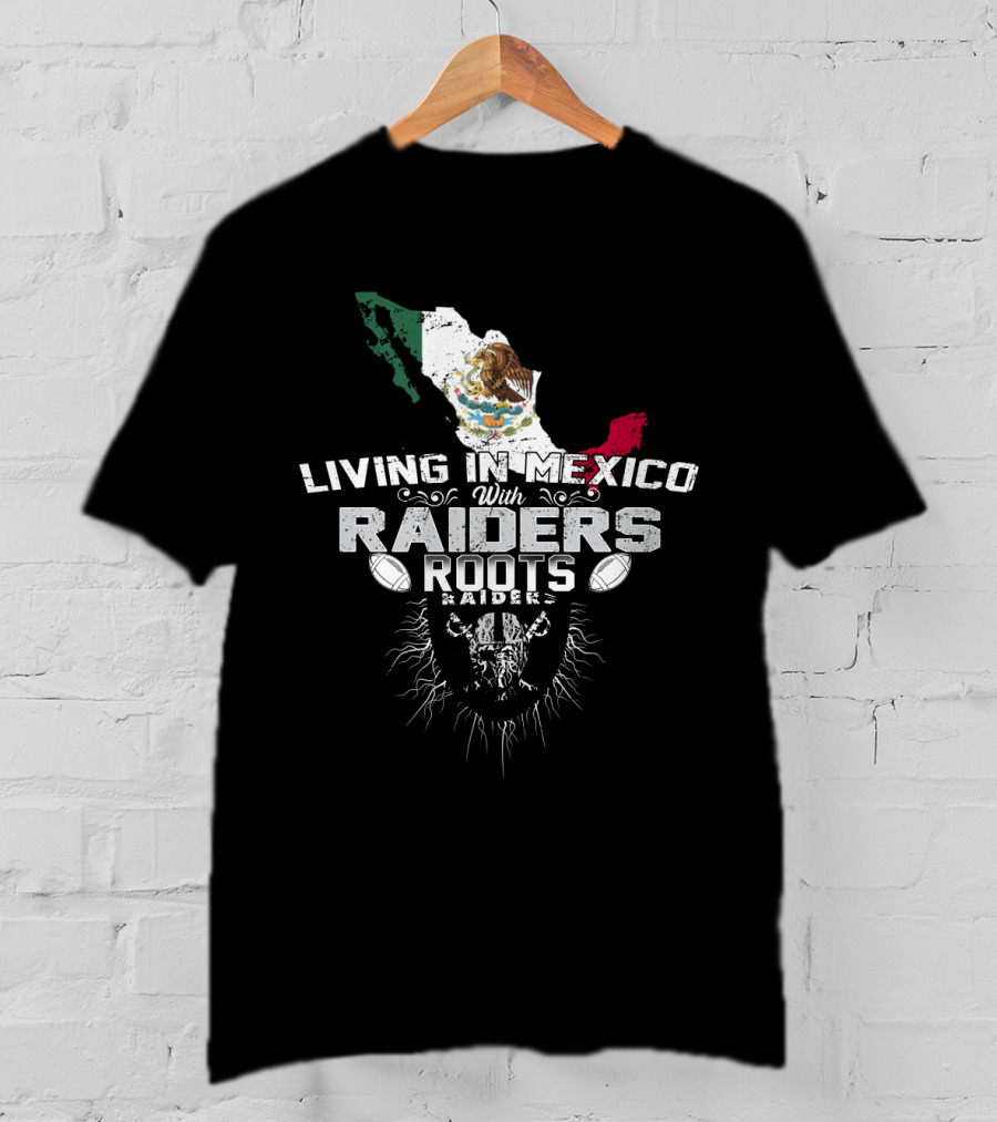 Living In Mexico With Raiders Roots T-Shirt