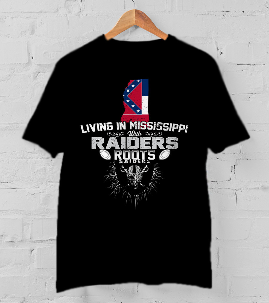 Living In Mississippi With Raiders Roots T-Shirt