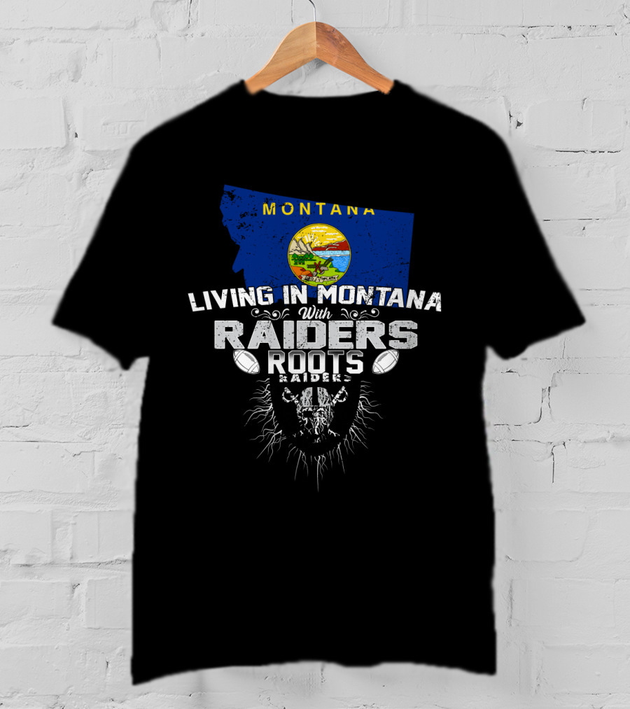 Living In Montana With Raiders Roots Montana Raiders T-Shirt