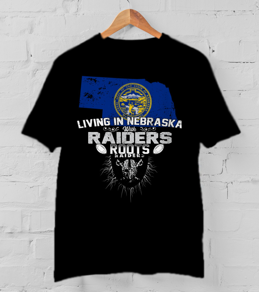 Living In Nebraska With Raiders Roots T-Shirt