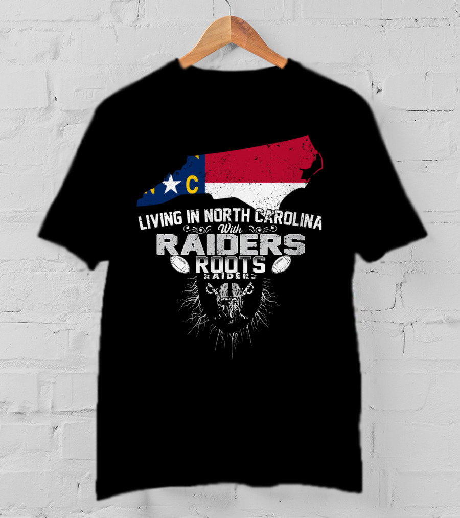 Living In North Carolina With Raiders Roots T-Shirt