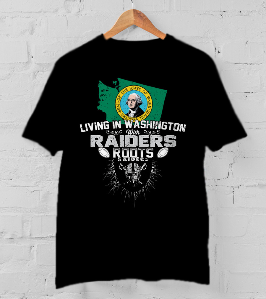 Living In Washington With Raiders Roots T-Shirt