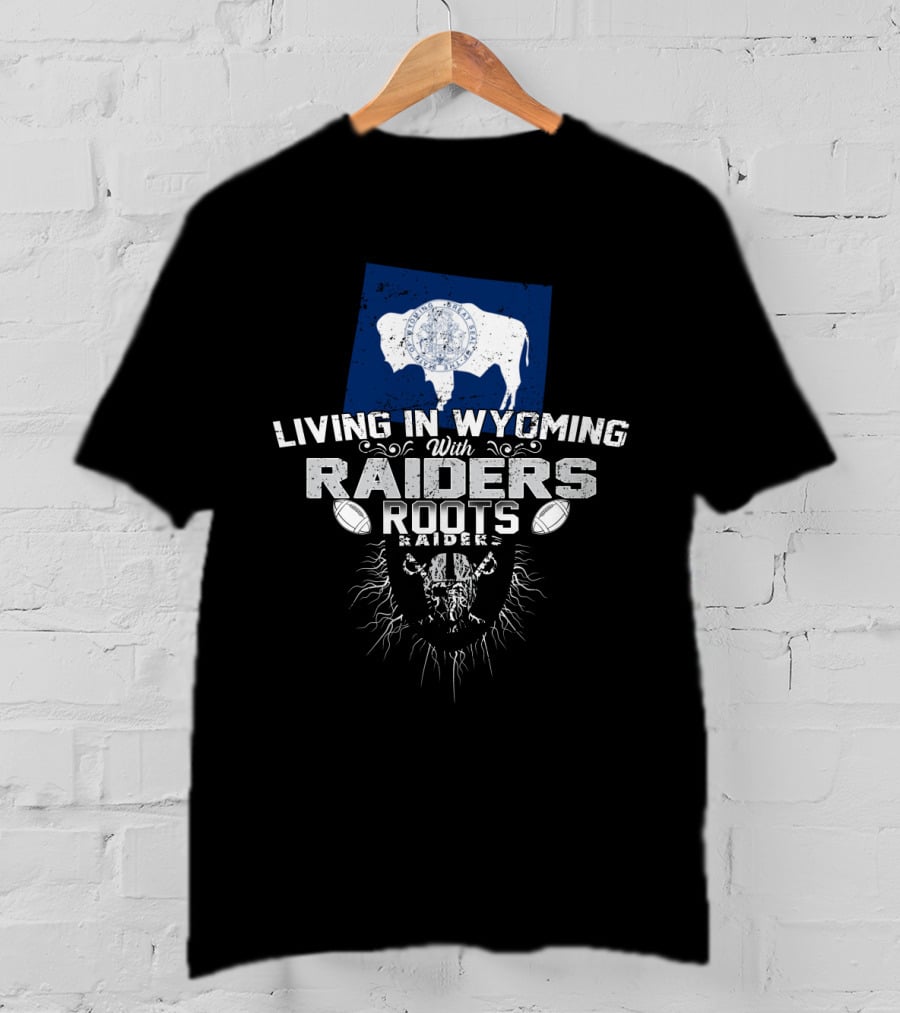 Living In Wyoming With Raiders Roots T-Shirt