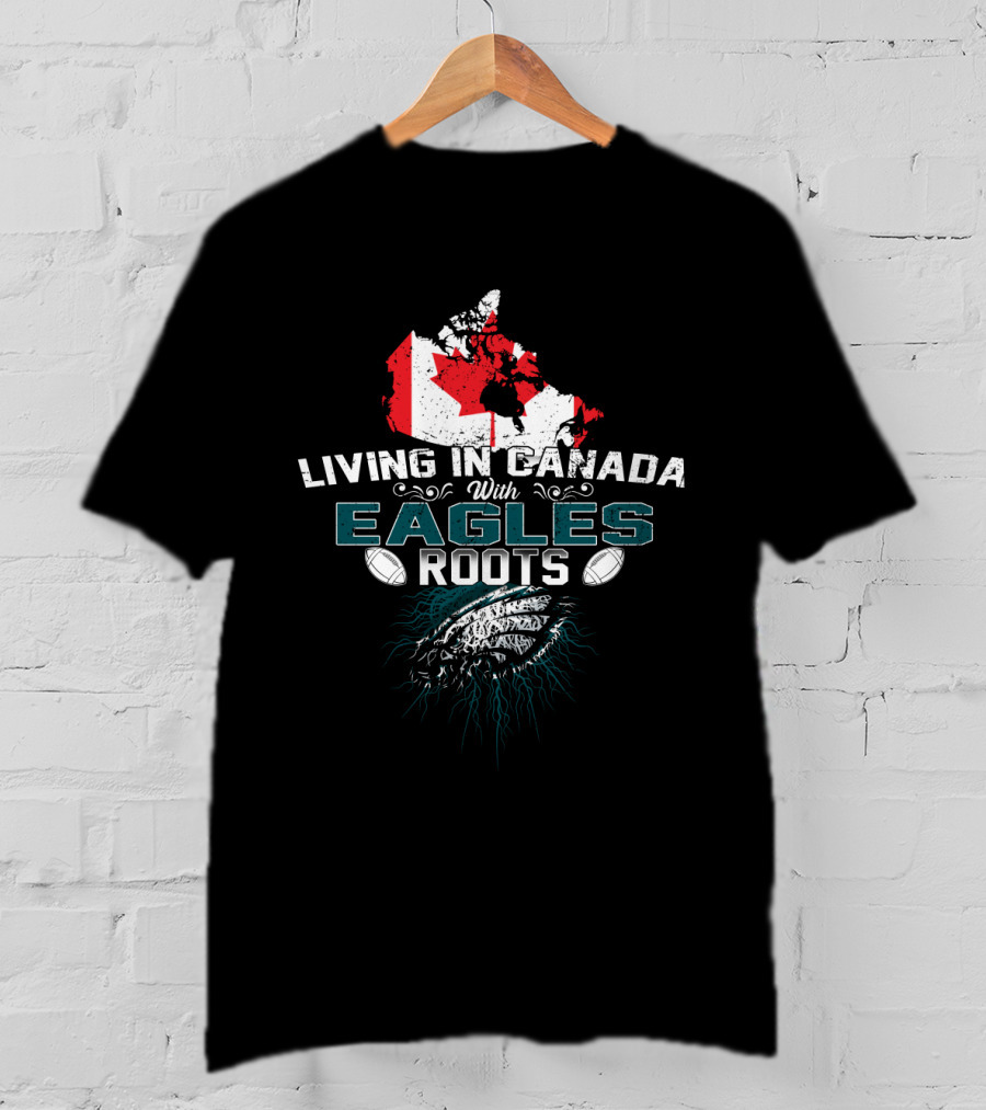 Living In Canada With Eagles Roots Football Theme And Maple Leaf Canada Map T-Shirt