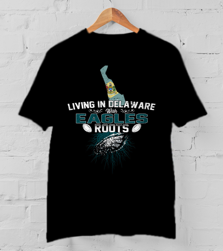 Living In Delaware With Eagles Roots Iconic Football State Connection T-Shirt
