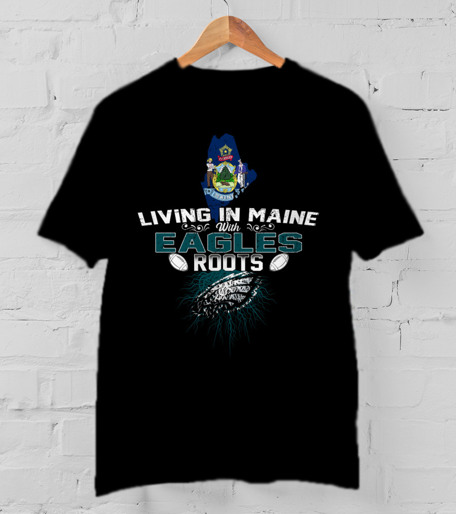 Living In Maine With Philadelphia Eagles Roots Maine State Symbol Football T-Shirt