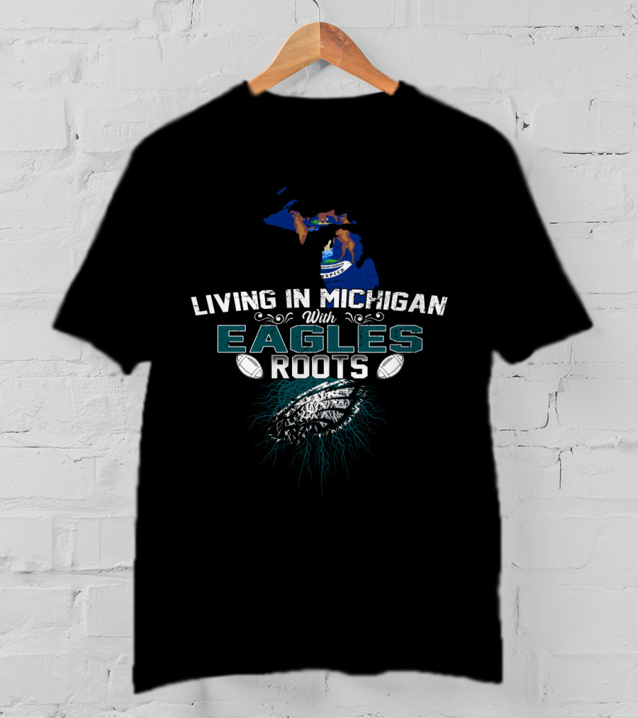 Living In Michigan With Eagles Roots Football Michigan Map State Outline T-Shirt