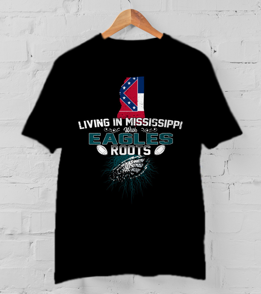Living In Mississippi With Eagles Roots Mississippi Flag And Football T-Shirt