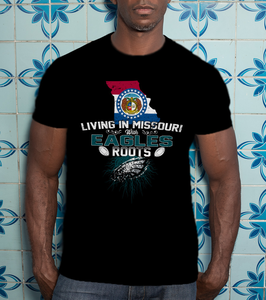 Living In Missouri With Eagles Roots Football T-Shirt