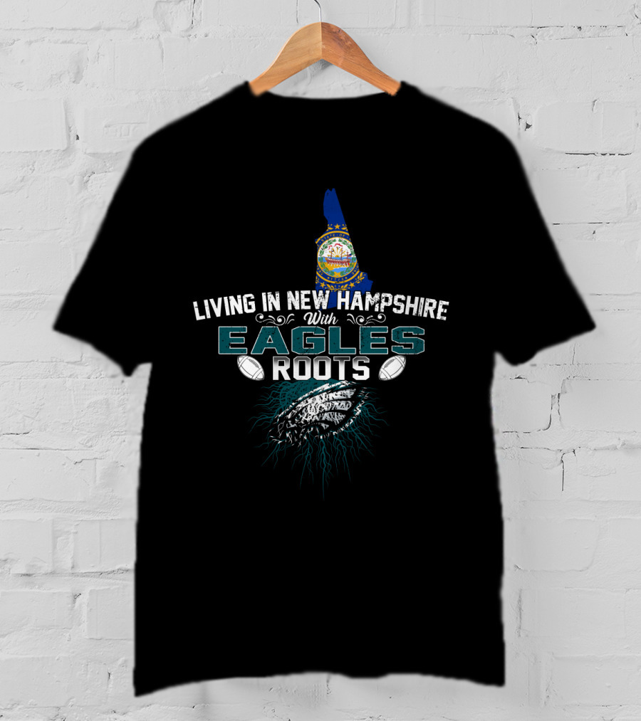 Living IN New Hampshire With Eagles Roots Football New England Pride T-Shirt