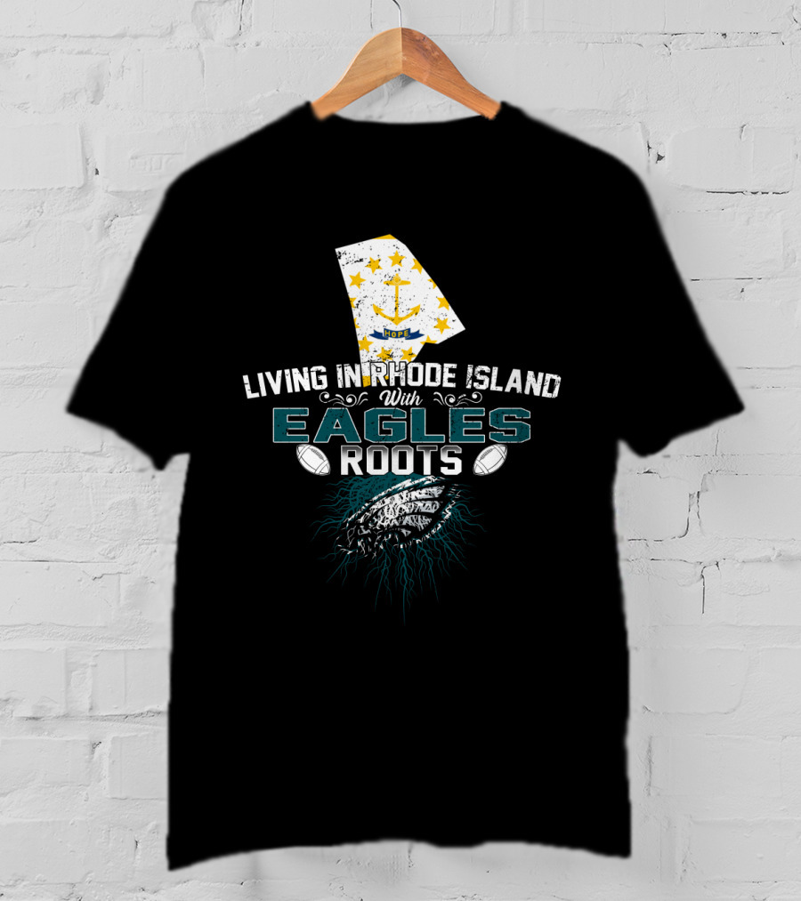 Living In Rhode Island With Eagles Roots Football Anchor Stars T-Shirt