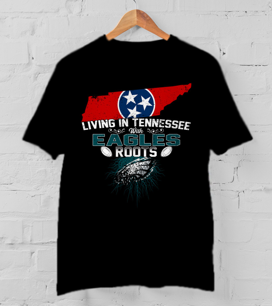 Living In Tennessee With Eagles Roots Featuring State And Football Elements T-Shirt