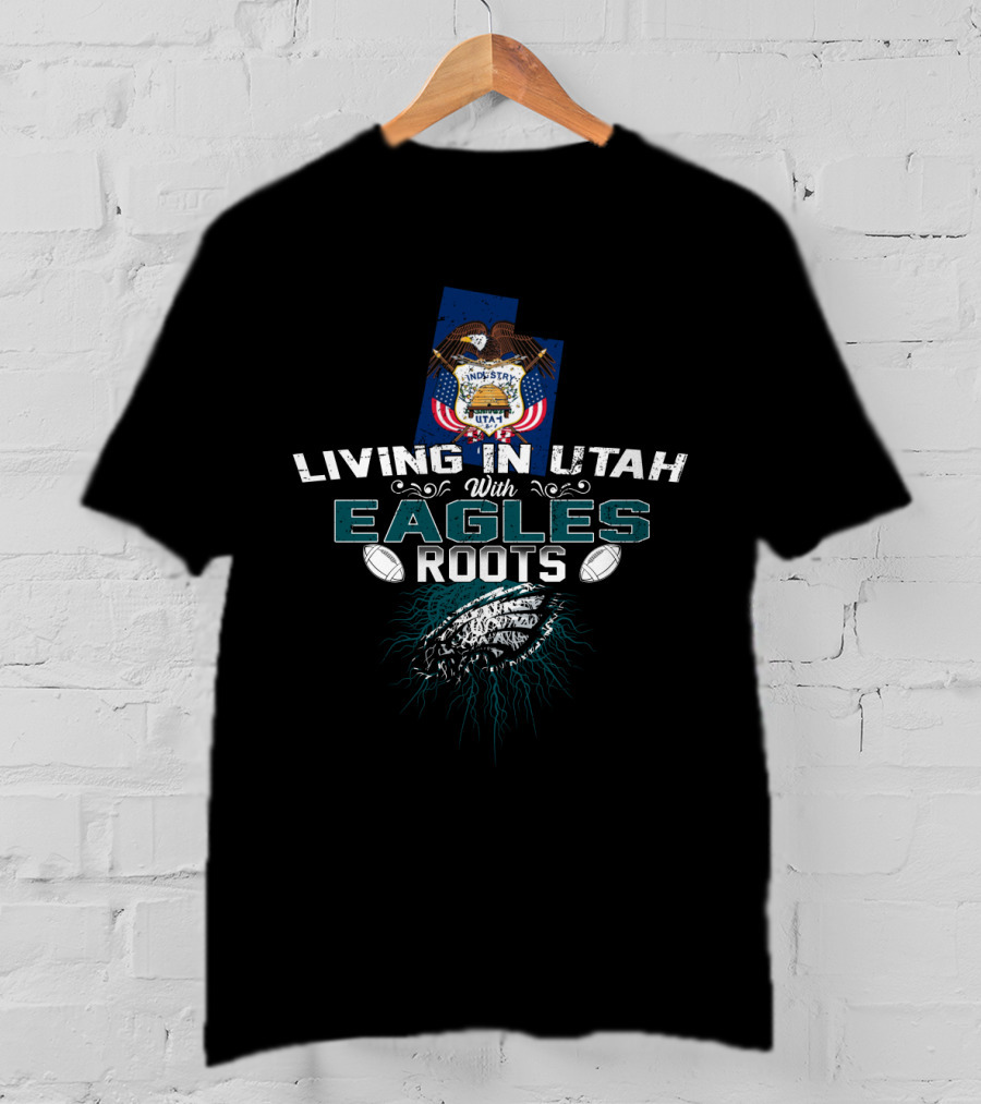 Living In Utah With Eagles Roots Football Emblem T-Shirt