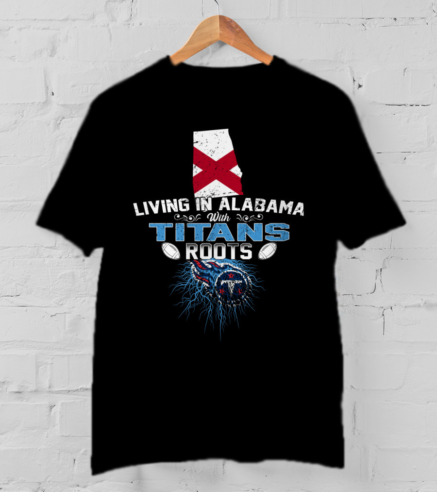 Living In Alabama With Titans Roots Alabama Flag Football T-Shirt