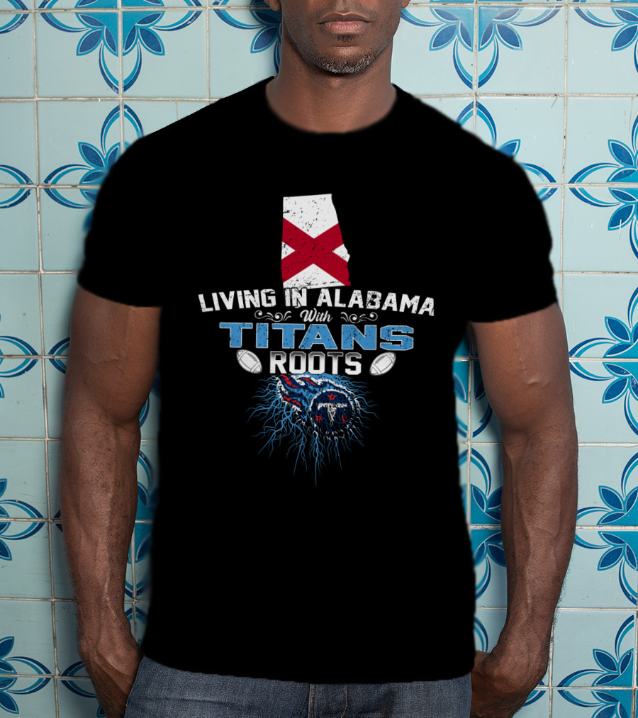 Living In Alabama With Titans Roots Alabama Flag Football T-Shirt