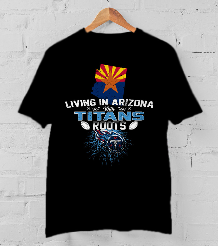 Living In Arizona With Tennessee Titans Roots State Flag Map Football Heritage T-Shirt