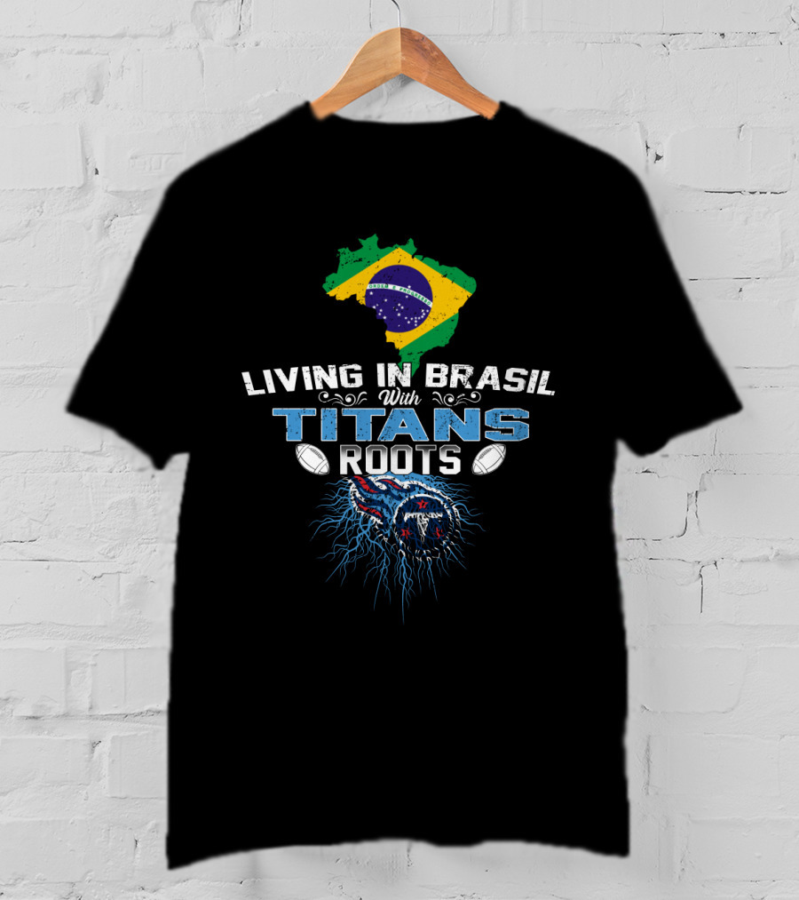 Living In Brasil With Titans Roots American Football Heritage T-Shirt