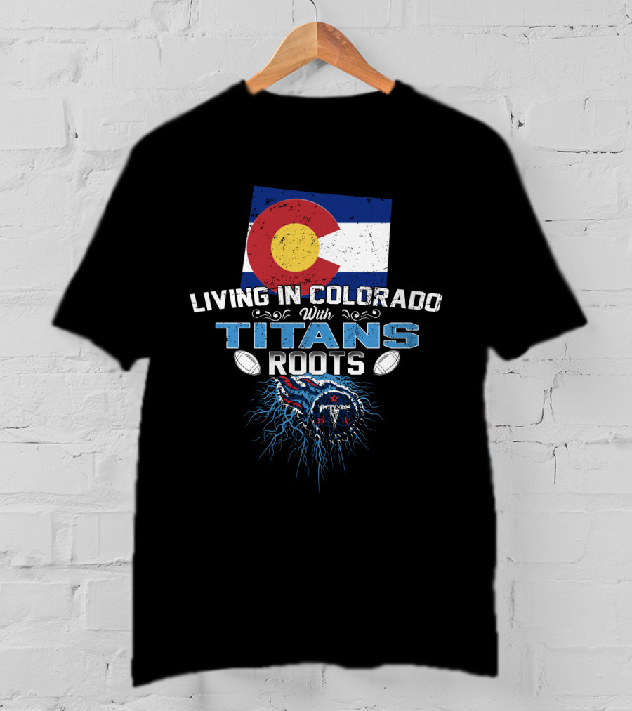 Living In Colorado With Titans Roots Colorado Flag Background T-Shirt