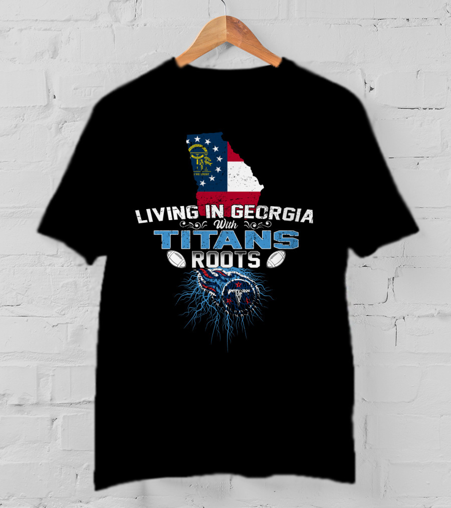 Living In Georgia With Titans Roots Georgia Flag And NFL Fan Connection T-Shirt