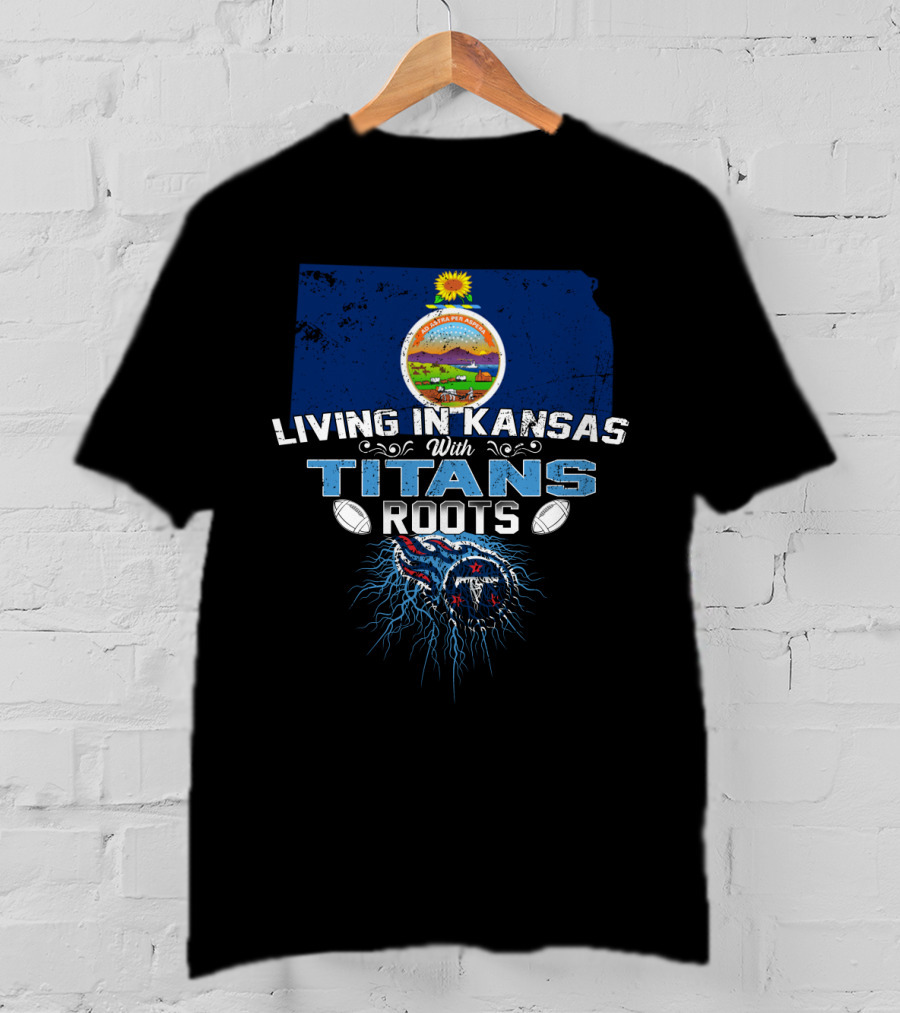 Living In Kansas With Titans Football Roots And Kansas Seal Background T-Shirt