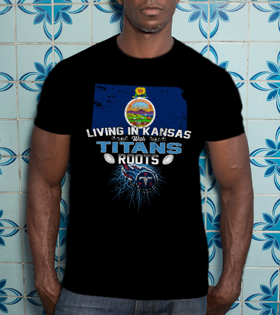 Living In Kansas With Titans Football Roots And Kansas Seal Background T-Shirt