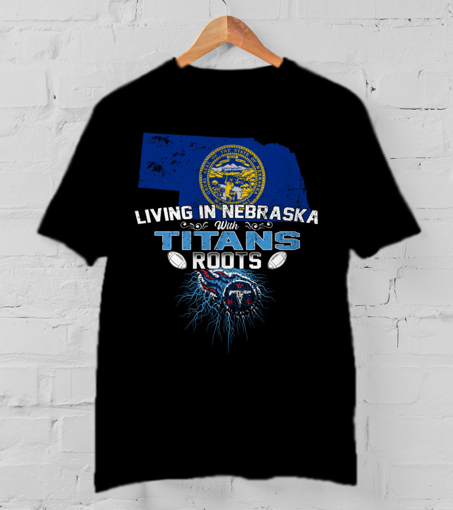 Living In Nebraska With Titans Roots State Pride Football T-Shirt