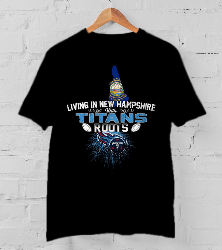 Living In New Hampshire With Tennessee Titans Roots USA Map Flag Football Helmets T-Shirt