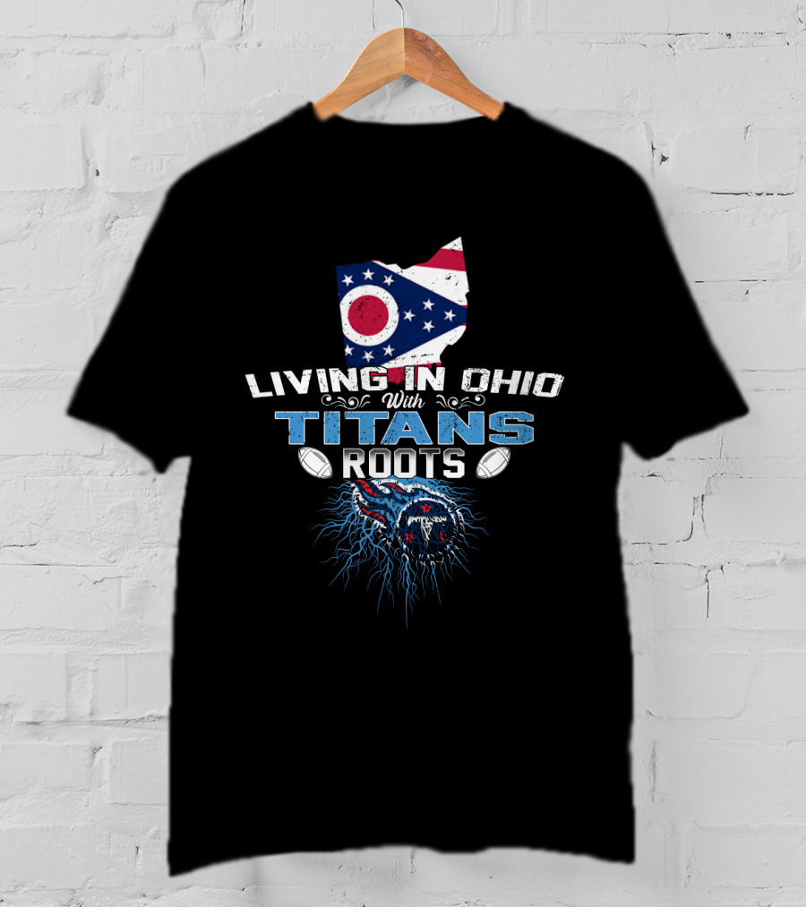 Living In Ohio With Titans Roots American Flag And Football Elements T-Shirt