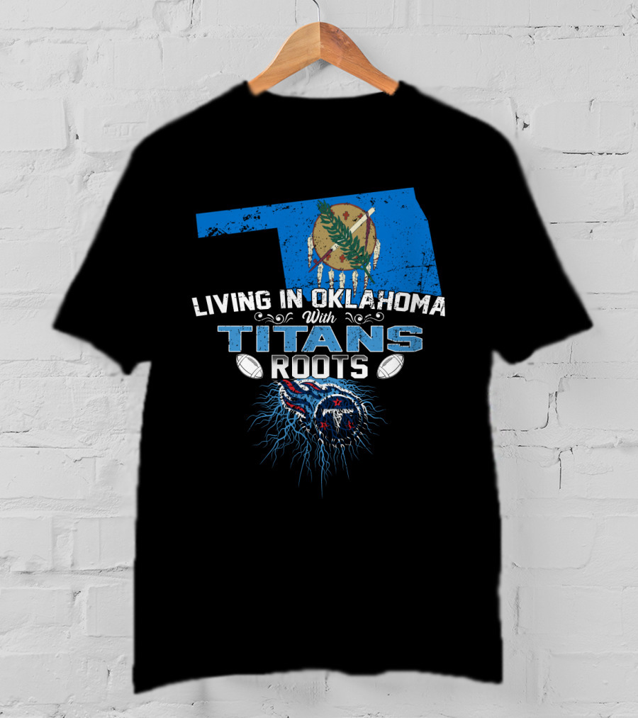 Living In Oklahoma With Titans Roots Football Pride T-Shirt