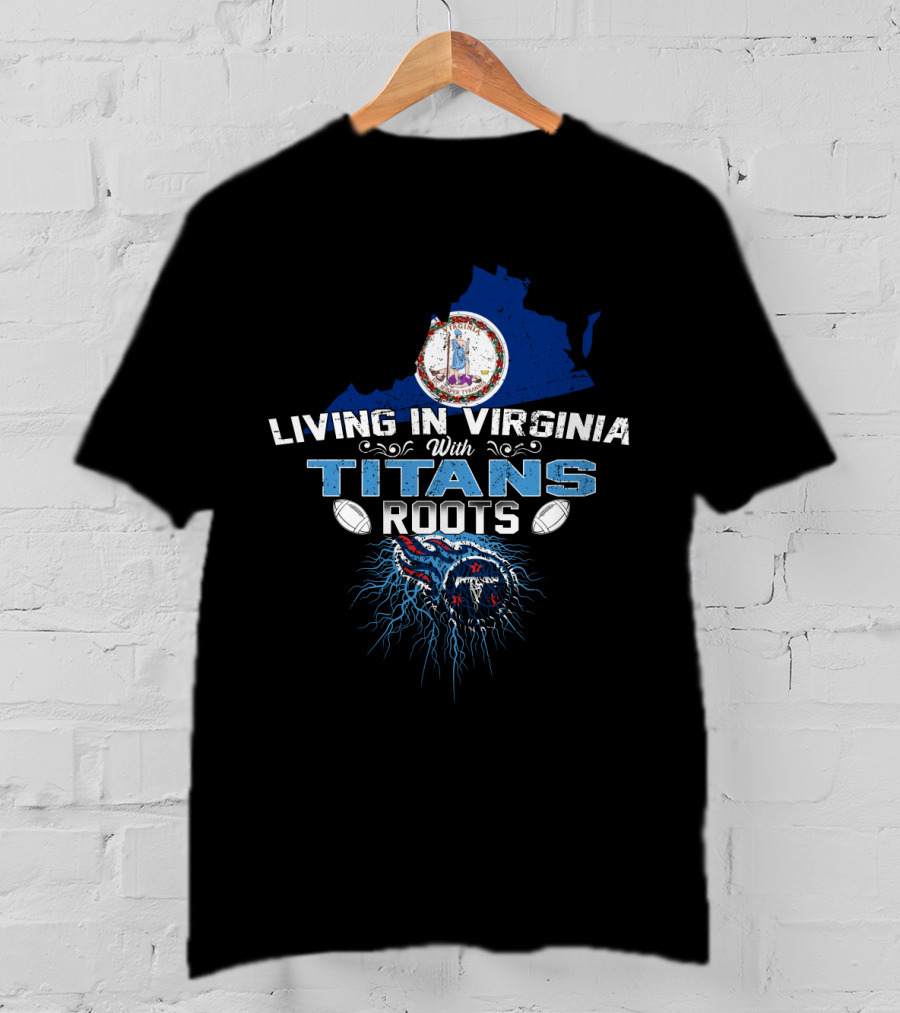 Living In Virginia Embracing Titans Roots With Football Connection T-Shirt