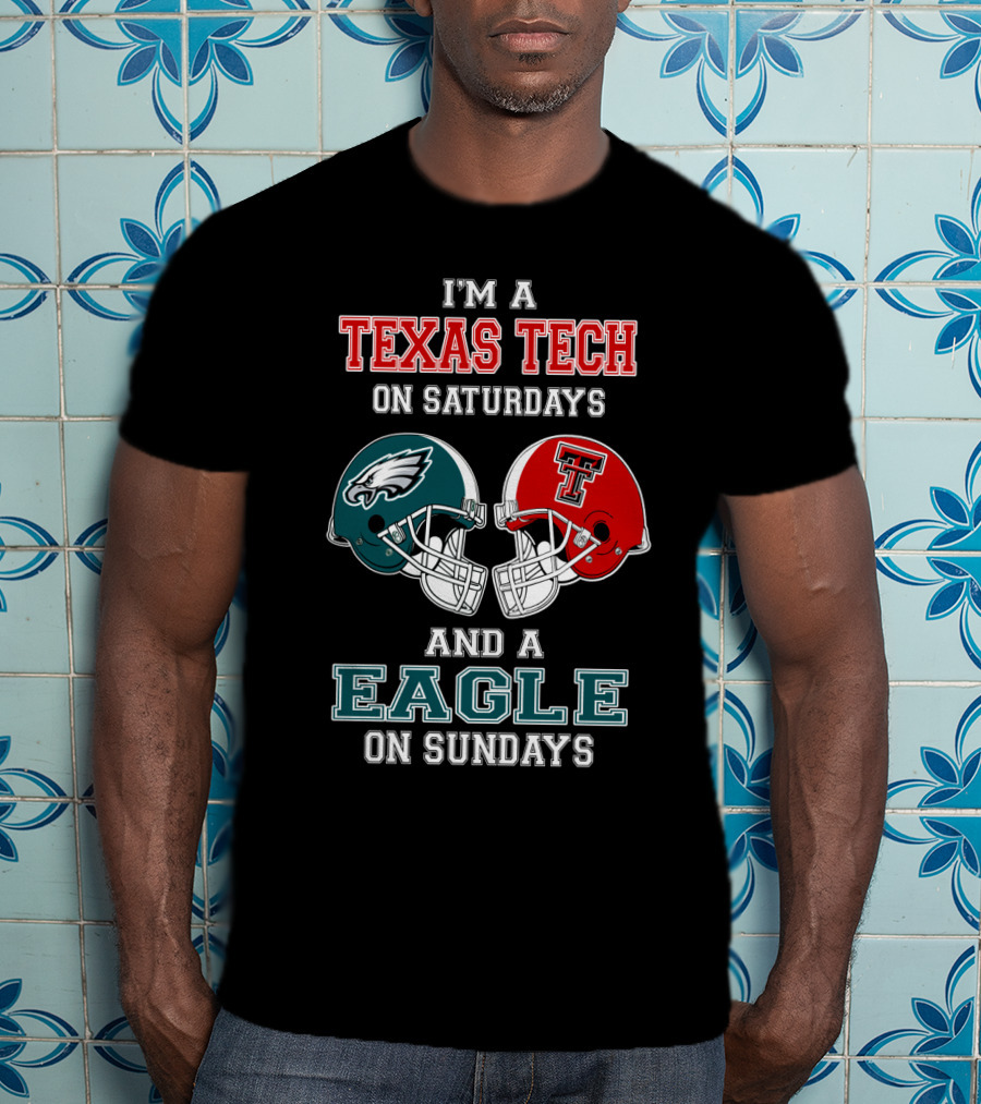 I'm A Texas Tech On Saturdays And A Eagle On Sundays T-Shirt