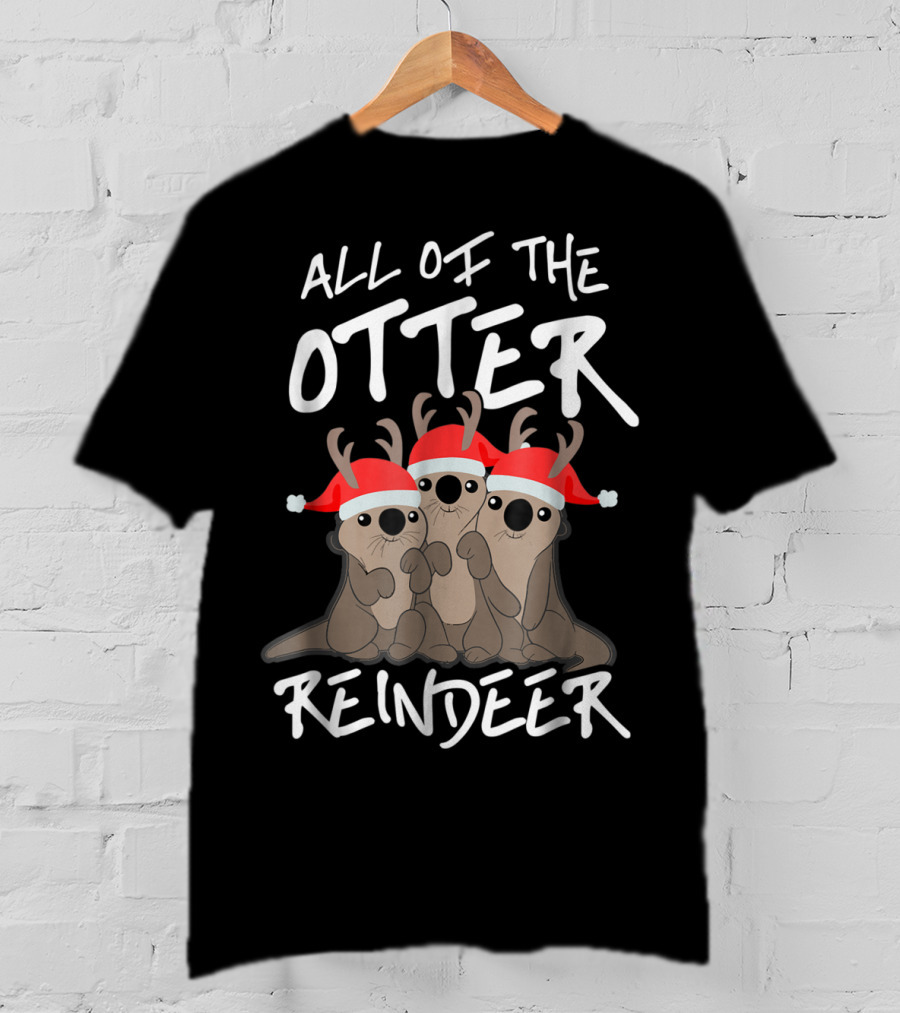 All Of The Otter Reindeer Christmas Holiday T-Shirt