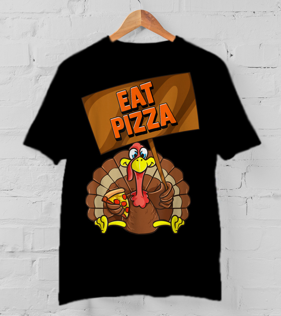 Eat Pizza Turkey Holding Pizza Slice Sign T-Shirt