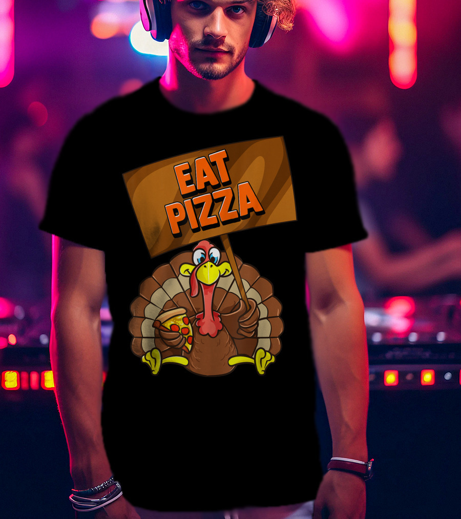 Eat Pizza Turkey Holding Pizza Slice Sign T-Shirt