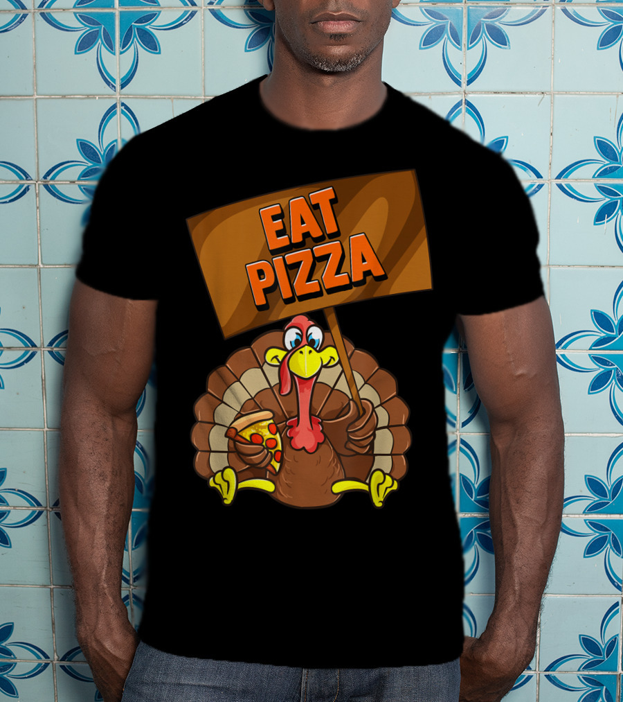 Eat Pizza Turkey Holding Pizza Slice Sign T-Shirt