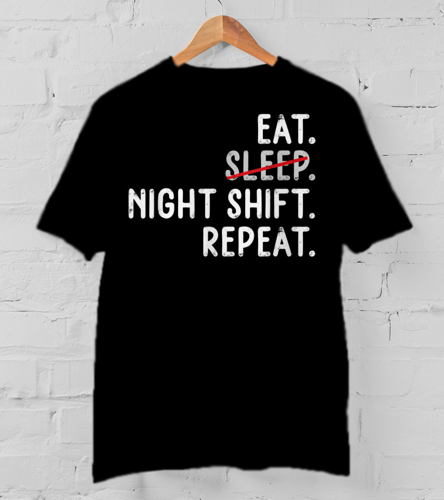 Eat Night Shift Repeat Nurse T-Shirt