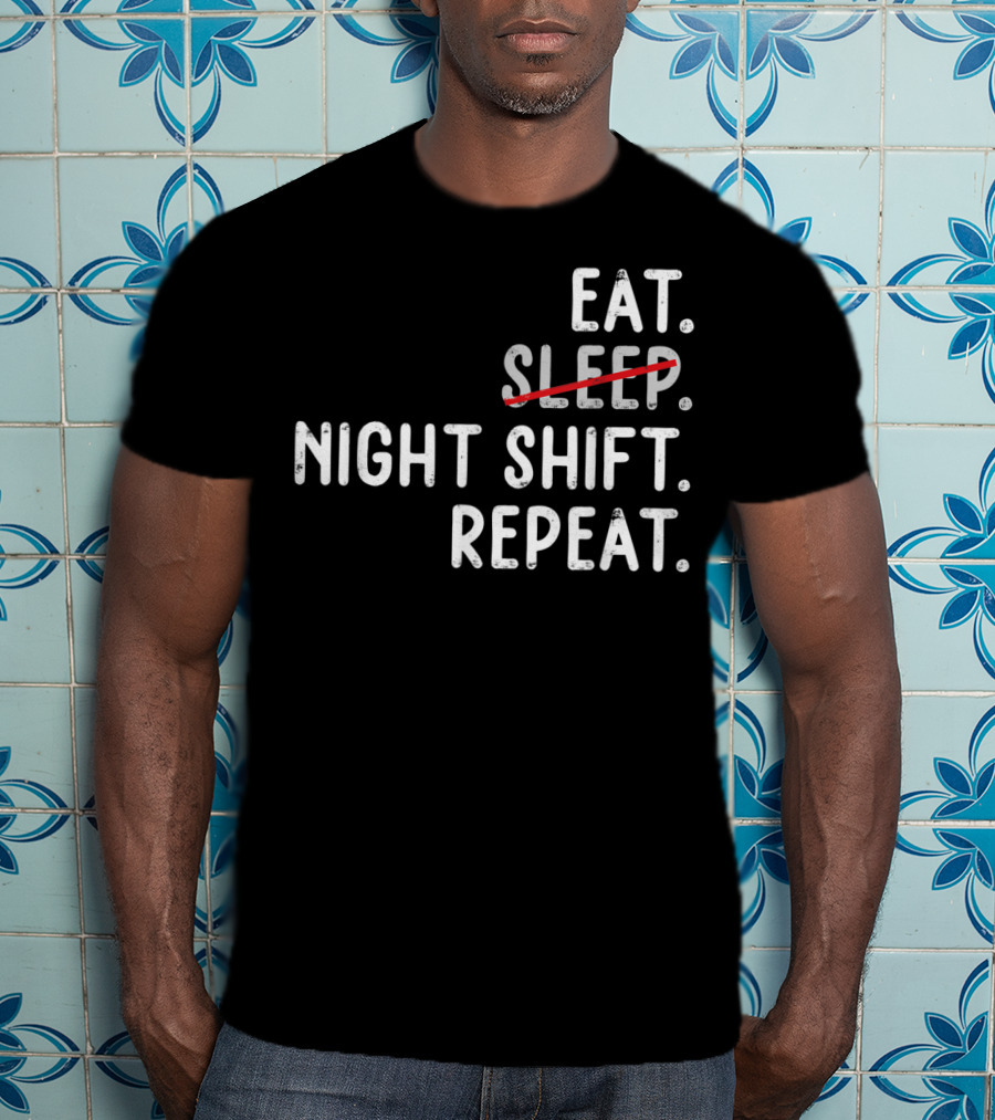 Eat Night Shift Repeat Nurse T-Shirt
